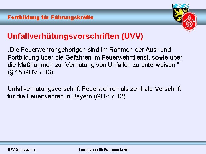 Fortbildung für Führungskräfte Unfallverhütungsvorschriften (UVV) „Die Feuerwehrangehörigen sind im Rahmen der Aus- und Fortbildung