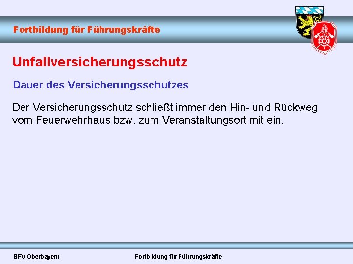 Fortbildung für Führungskräfte Unfallversicherungsschutz Dauer des Versicherungsschutzes Der Versicherungsschutz schließt immer den Hin- und