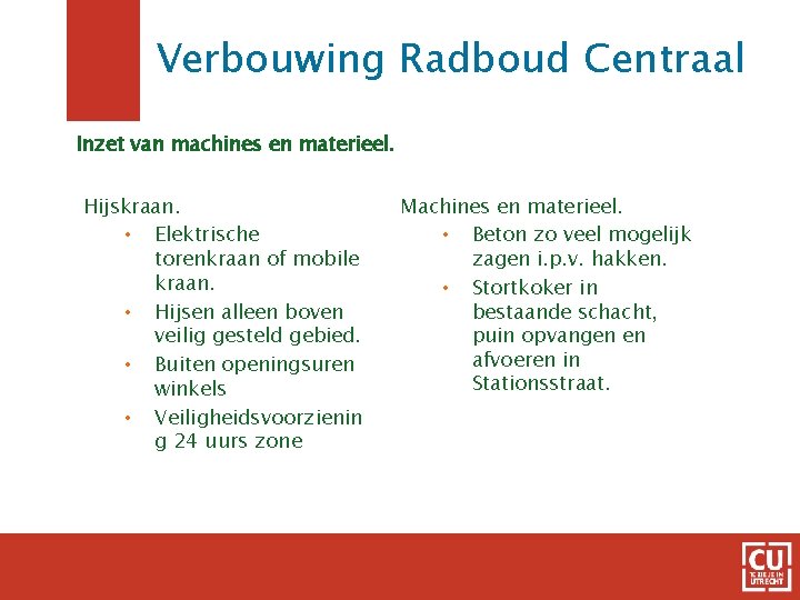 Verbouwing Radboud Centraal Inzet van machines en materieel. Hijskraan. • Elektrische torenkraan of mobile