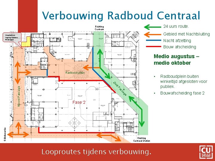 Verbouwing Radboud Centraal 24 uurs route. Richting Centrum Gebied met Nachtsluiting Verplaatsen Ingang Kantoor