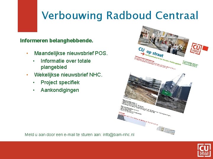 Verbouwing Radboud Centraal Informeren belanghebbende. • Maandelijkse nieuwsbrief POS. • Informatie over totale plangebied