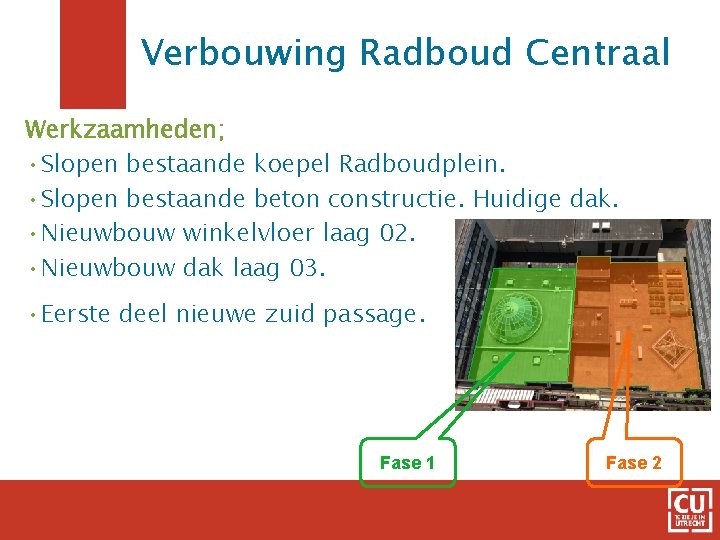 Verbouwing Radboud Centraal Werkzaamheden; • Slopen bestaande koepel Radboudplein. • Slopen bestaande beton constructie.