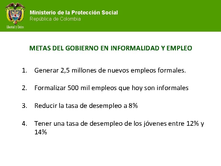 Ministerio de la Protección Social República de Colombia METAS DEL GOBIERNO EN INFORMALIDAD Y