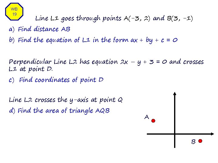 WB 19 Line L 1 goes through points A(-3, 2) and B(3, -1) a)