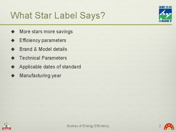 What Star Label Says? u More stars more savings u Efficiency parameters u Brand