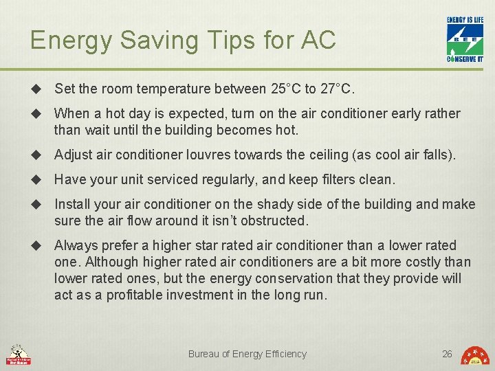 Energy Saving Tips for AC u Set the room temperature between 25°C to 27°C.