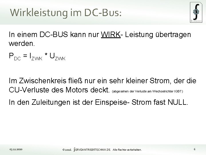 Wirkleistung im DC-Bus: In einem DC-BUS kann nur WIRK- Leistung übertragen werden. PDC =