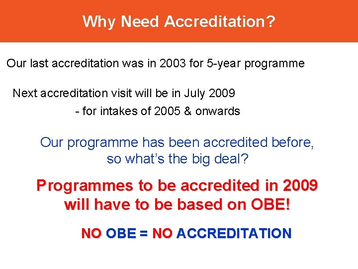 Why Need Accreditation? Our last accreditation was in 2003 for 5 -year programme Next