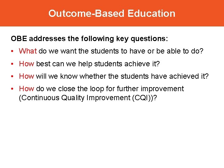 Outcome-Based Education OBE addresses the following key questions: • What do we want the