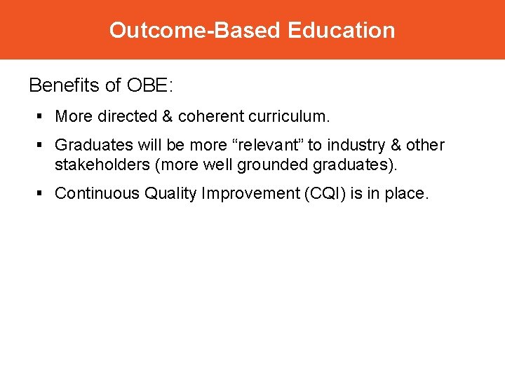 Outcome-Based Education Benefits of OBE: § More directed & coherent curriculum. § Graduates will