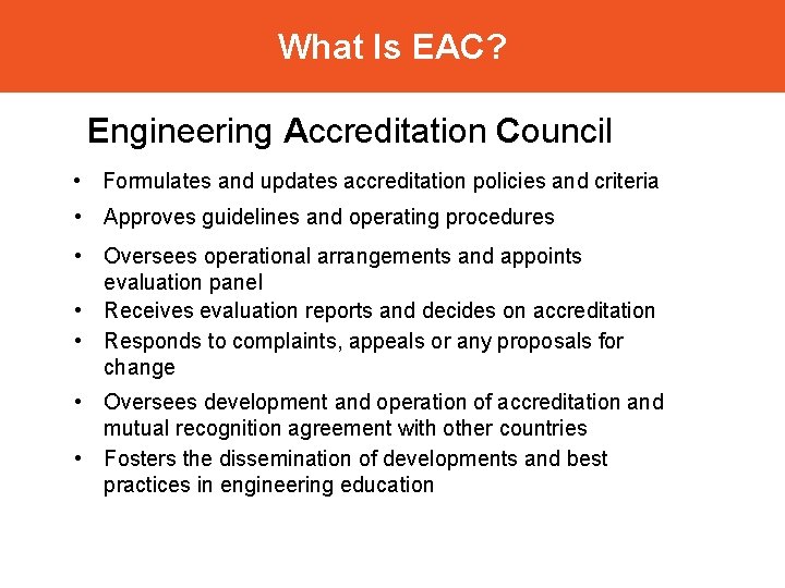 What Is EAC? Engineering Accreditation Council • Formulates and updates accreditation policies and criteria