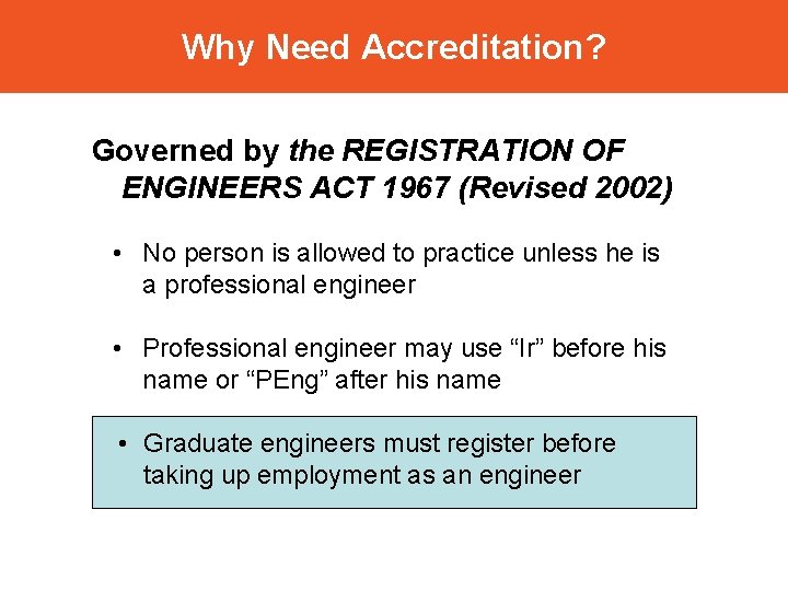 Why Need Accreditation? Governed by the REGISTRATION OF ENGINEERS ACT 1967 (Revised 2002) •