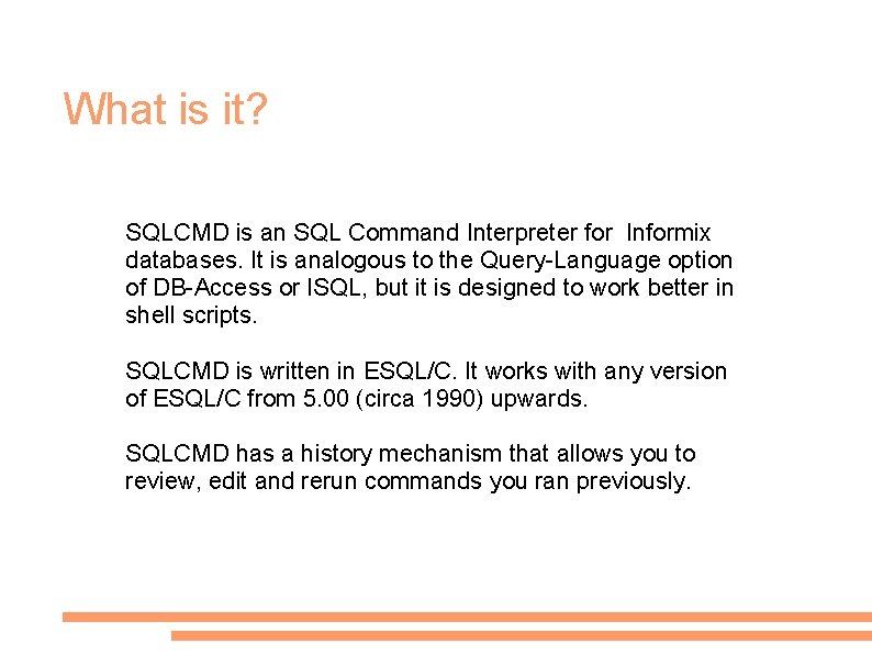 What is it? SQLCMD is an SQL Command Interpreter for Informix databases. It is