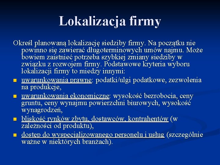 Lokalizacja firmy Określ planowaną lokalizację siedziby firmy. Na początku nie powinno się zawierać długoterminowych