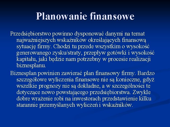 Planowanie finansowe Przedsiębiorstwo powinno dysponować danymi na temat najważniejszych wskaźników określających finansową sytuację firmy.