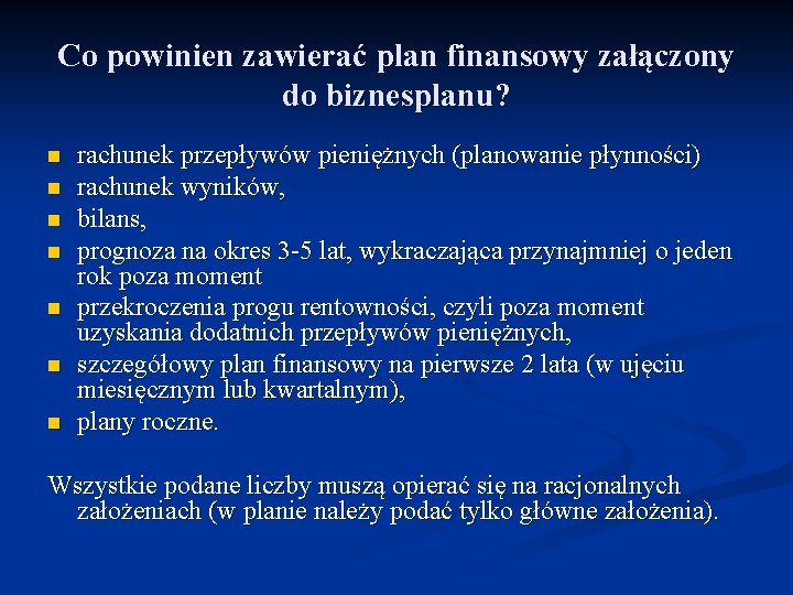 Co powinien zawierać plan finansowy załączony do biznesplanu? n n n n rachunek przepływów