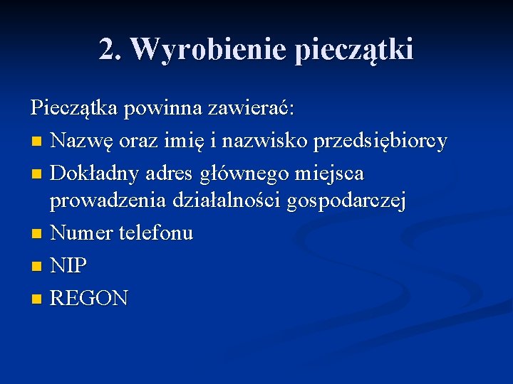 2. Wyrobienie pieczątki Pieczątka powinna zawierać: n Nazwę oraz imię i nazwisko przedsiębiorcy n