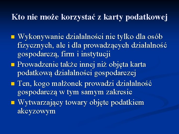 Kto nie może korzystać z karty podatkowej Wykonywanie działalności nie tylko dla osób fizycznych,