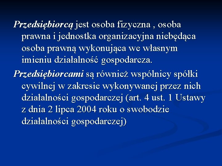 Przedsiębiorcą jest osoba fizyczna , osoba prawna i jednostka organizacyjna niebędąca osoba prawną wykonująca