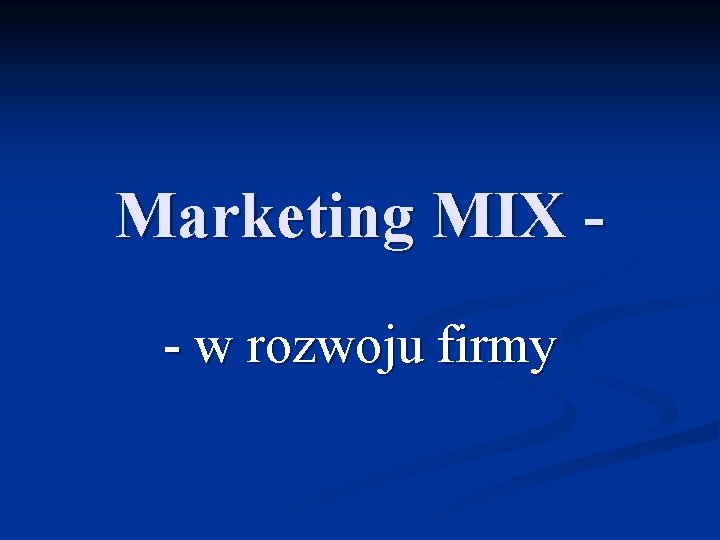Marketing MIX - w rozwoju firmy 