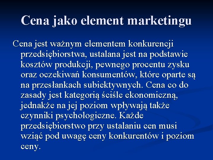 Cena jako element marketingu Cena jest ważnym elementem konkurencji przedsiębiorstwa, ustalana jest na podstawie