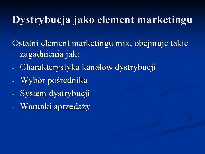Dystrybucja jako element marketingu Ostatni element marketingu mix, obejmuje takie zagadnienia jak: - Charakterystyka