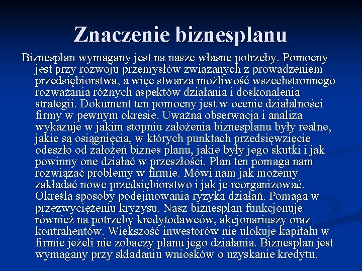 Znaczenie biznesplanu Biznesplan wymagany jest na nasze własne potrzeby. Pomocny jest przy rozwoju przemysłów