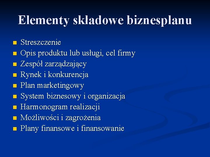 Elementy składowe biznesplanu n n n n n Streszczenie Opis produktu lub usługi, cel