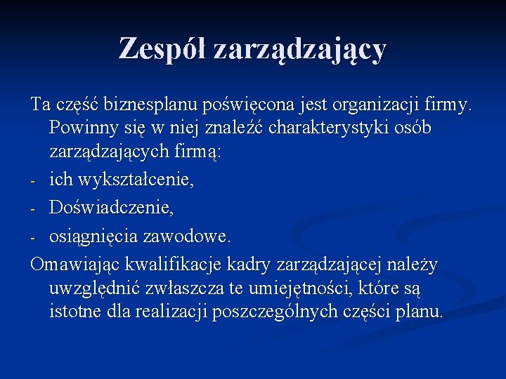 Zespół zarządzający Ta część biznesplanu poświęcona jest organizacji firmy. Powinny się w niej znaleźć