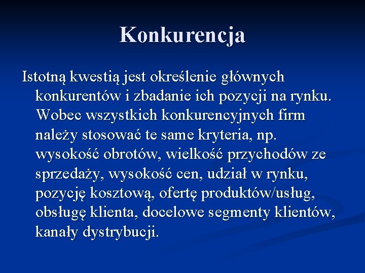 Konkurencja Istotną kwestią jest określenie głównych konkurentów i zbadanie ich pozycji na rynku. Wobec