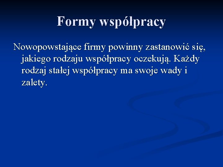 Formy współpracy Nowopowstające firmy powinny zastanowić się, jakiego rodzaju współpracy oczekują. Każdy rodzaj stałej