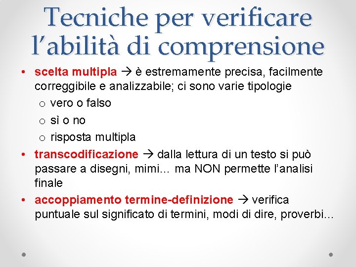 Tecniche per verificare l’abilità di comprensione • scelta multipla è estremamente precisa, facilmente correggibile