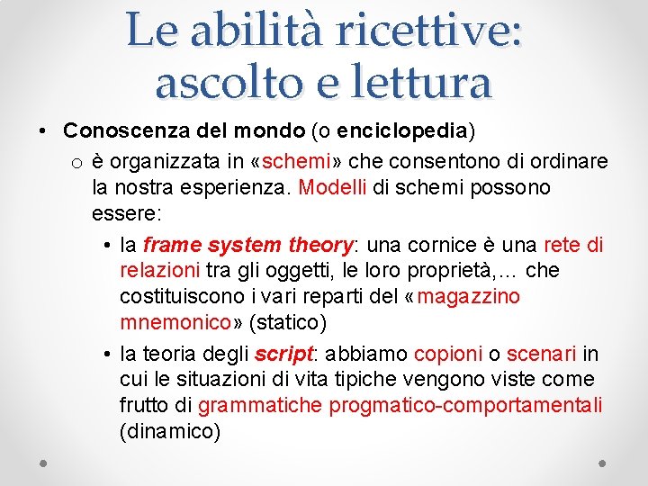 Le abilità ricettive: ascolto e lettura • Conoscenza del mondo (o enciclopedia) o è