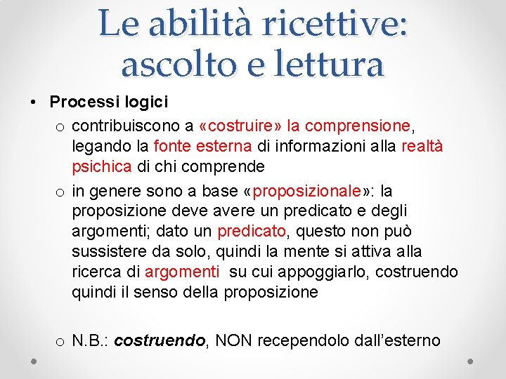 Le abilità ricettive: ascolto e lettura • Processi logici o contribuiscono a «costruire» la