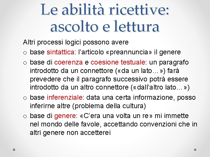 Le abilità ricettive: ascolto e lettura Altri processi logici possono avere o base sintattica: