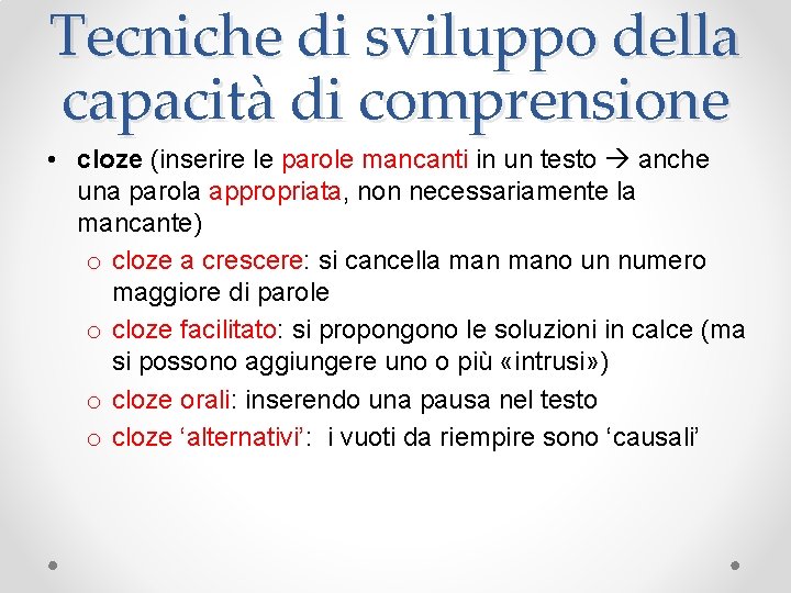 Tecniche di sviluppo della capacità di comprensione • cloze (inserire le parole mancanti in