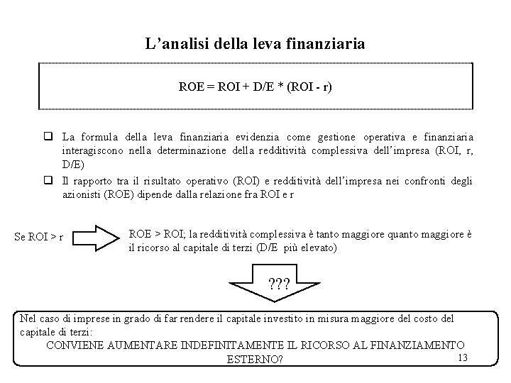 L’analisi della leva finanziaria ROE = ROI + D/E * (ROI - r) q