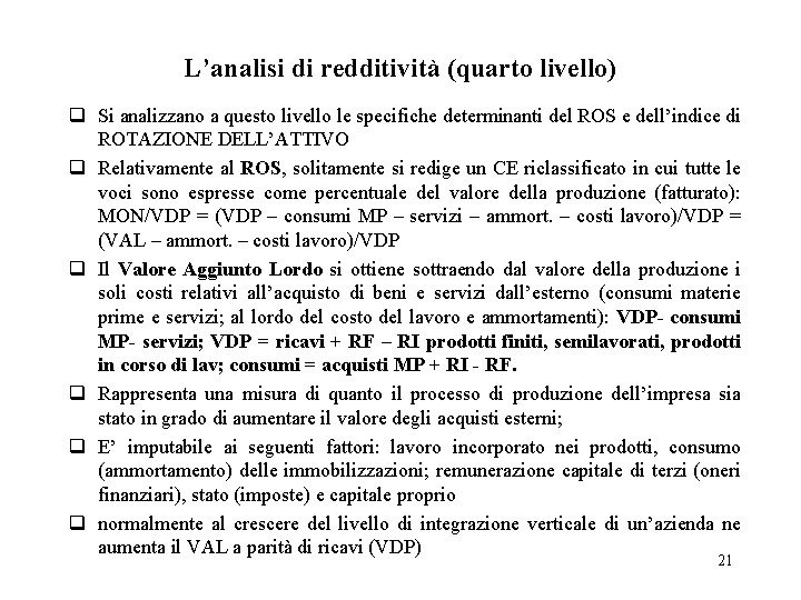 L’analisi di redditività (quarto livello) q Si analizzano a questo livello le specifiche determinanti