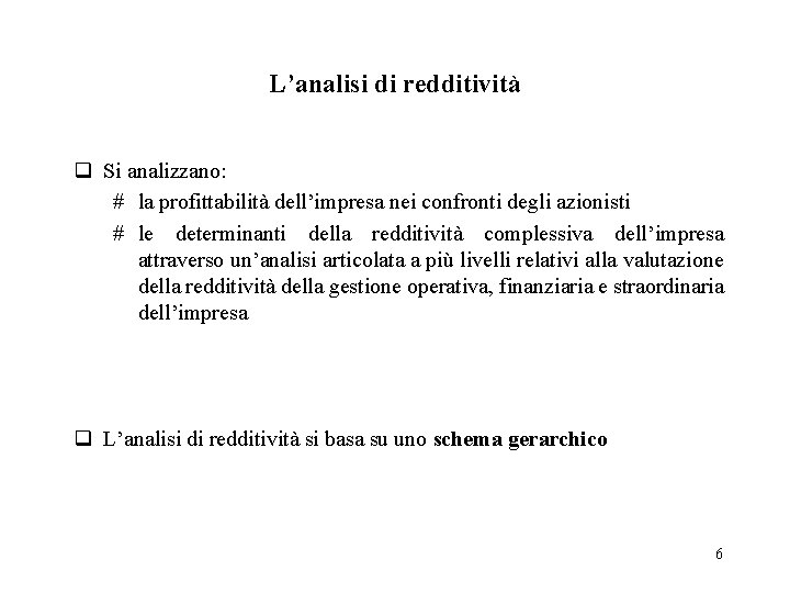 L’analisi di redditività q Si analizzano: # la profittabilità dell’impresa nei confronti degli azionisti