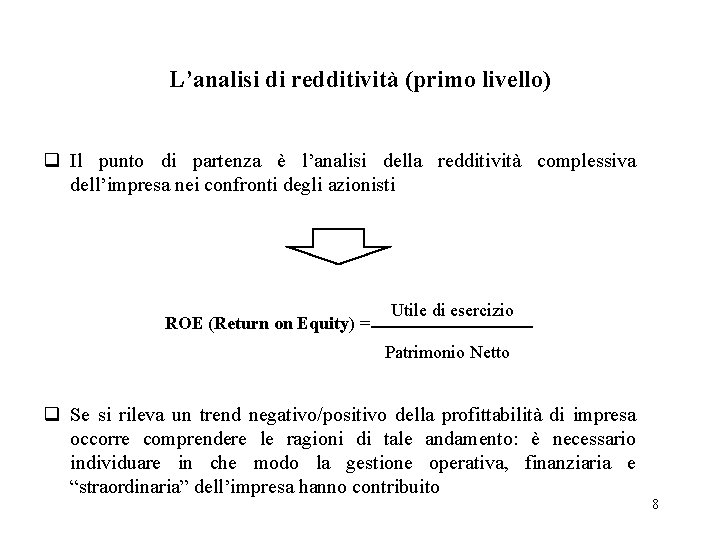 L’analisi di redditività (primo livello) q Il punto di partenza è l’analisi della redditività