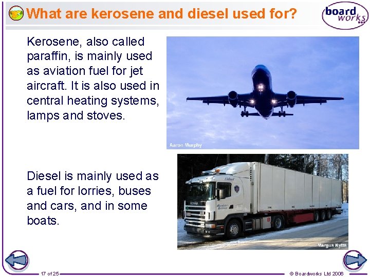 What are kerosene and diesel used for? Kerosene, also called paraffin, is mainly used