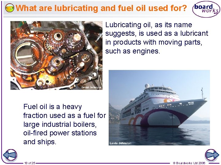 What are lubricating and fuel oil used for? Lubricating oil, as its name suggests,