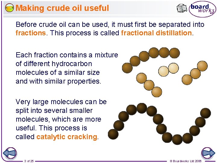 Making crude oil useful Before crude oil can be used, it must first be