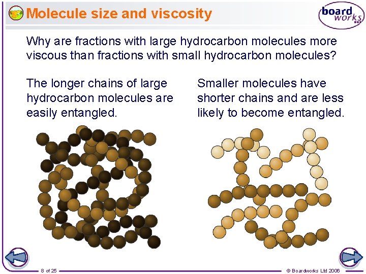Molecule size and viscosity Why are fractions with large hydrocarbon molecules more viscous than