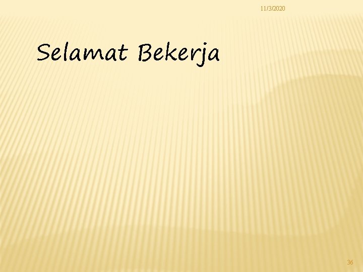 11/3/2020 Selamat Bekerja 36 