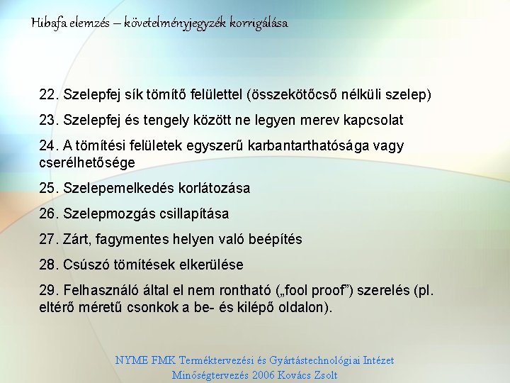 Hibafa elemzés – követelményjegyzék korrigálása 22. Szelepfej sík tömítő felülettel (összekötőcső nélküli szelep) 23.