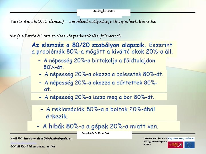 Minőségbiztosítás Pareto-elv Pareto-elemzés (ABC-elemzés) – a problémák súlyozása, a lényeges kevés kiemelése Alapja a