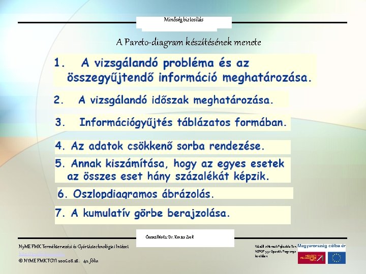 Minőségbiztosítás Pareto-elv A Pareto-diagram készítésének menete Összeállította: Dr. Kovács Zsolt Ny. ME FMK Terméktervezési