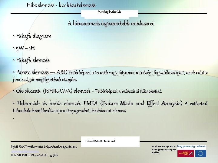 Hibaelemzés - kockázatelemzés Minőségbiztosítás A hibaelemzés legismertebb módszerei • Hibafa diagram • 5 W