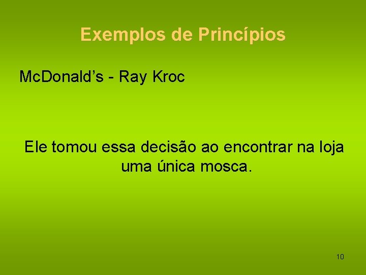 Exemplos de Princípios Mc. Donald’s - Ray Kroc Ele tomou essa decisão ao encontrar